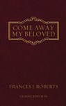 Come Away My Beloved: Original Edition - Frances J. Roberts - 9781602601147