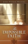 The Impossible Faith - James Patrick Holding - 9781602660847