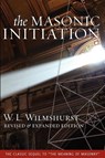 The Masonic Initiation, Revised Edition - W. L. Wilmshurst - 9781603020022