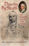 Drawing by Stealth: John Trumbull and the Creek Indians - Linda McNair Cohen - 9781603063630