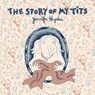 The Story of My Tits - Jennifer Hayden - 9781603090544