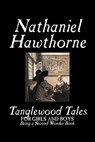 Tanglewood Tales by Nathaniel Hawthorne, Fiction, Classics - Nathaniel Hawthorne - 9781603120197