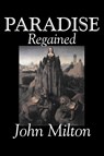 Paradise Regained by John Milton, Poetry, Classics, Literary Collections - John Milton - 9781603120272