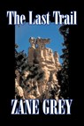 The Last Trail by Zane Grey, Fiction, Westerns, Historical - Zane Grey - 9781603121231