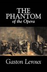 The Phantom of the Opera by Gaston Leroux, Fiction, Classics - Gaston LeRoux - 9781603121798