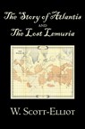 The Story of Atlantis and the Lost Lemuria by W. Scott-Elliot, Body, Mind & Spirit, Ancient Mysteries & Controversial Knowledge - W Scott-Elliot - 9781603123655