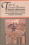 Tales of Crossed Destinies: the Modern Turkish Novel in a Comparative Context - Azade Seyhan - 9781603290319