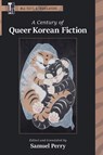 A Century of Queer Korean Fiction - Samuel Perry - 9781603296274