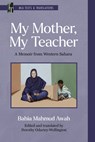 My Mother, My Teacher - Bahia Mahmud Awah - 9781603296458