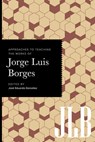 Approaches to Teaching the Works of Jorge Luis Borges - José Eduardo González - 9781603296830