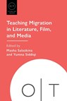 Teaching Migration in Literature, Film, and Media - Masha Salazkina ; Yumna Siddiqi - 9781603296908