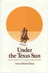 Under the Texas Sun - Anna Manns Dana - 9781603440455