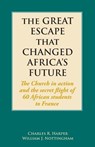 The Great Escape That Changed Africa's Future - Charles R Harper ; William J Nottingham - 9781603500647