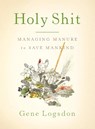 Holy Shit - Gene Logsdon - 9781603582513