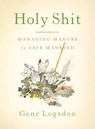 Holy Shit - Gene Logsdon - 9781603583107