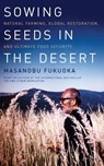 Sowing Seeds in the Desert - Masanobu Fukuoka - 9781603584197