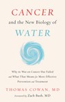 Cancer and the New Biology of Water - Dr. Thomas Cowan - 9781603588812