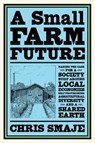 A Small Farm Future - Chris Smaje - 9781603589031