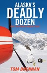 Alaska's Deadly Dozen - Tom Brennan - 9781603813396