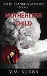 Motherless Child - V. M. Burns - 9781603816922