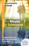 The Mission of Submission - DE GROOT,  Ren And Jacqueline ; De Groot, Rene and Jacqueline - 9781603833349