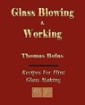 Glassblowing and Working - Illustrated - Thomas Bolas - 9781603861014