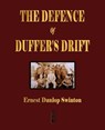 The Defence Of Duffer's Drift - A Lesson in the Fundamentals of Small Unit Tactics - Ernest Dunlop Swinton ; Lieutenant Backsight Forethought - 9781603861991