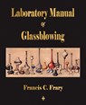 Laboratory Manual Of Glassblowing - Francis C Frary - 9781603862622