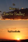 The Science of Psychic Healing - Yogi Ramacharaka - 9781603864237