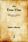The True Vine - Andrew Murray - 9781603865326