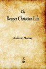 The Deeper Christian Life - Andrew (The London School of Economics and Political Science University of London UK) Murray - 9781603866330
