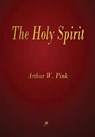 The Holy Spirit - Arthur W Pink - 9781603867283