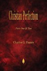 Christian Perfection - Parts One & Two - Charles G Finney - 9781603867658