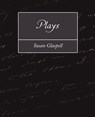 Plays - Glaspell Susan Glaspell ; Susan Glaspell - 9781604243796