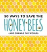 50 Ways to Save the Bees (and Change the World) - J. Scott Donahue - 9781604336481