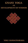 Gnani Yoga or Development of Wisdom - Yogi Ramacharaka ; Ramacharaka - 9781604440263