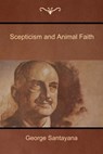 Scepticism and Animal Faith - George Santayana - 9781604448627