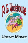 Uneasy Money - From the Manor Wodehouse Collection, a Selection from the Early Works of P. G. Wodehouse - P G Wodehouse - 9781604500769