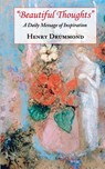 Beautiful Thoughts - A Daily Message of Inspiration - Henry Drummond - 9781604501612