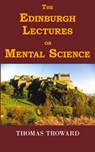 The Edinburgh Lectures on Mental Science - Judge Thomas Troward ; T Troward - 9781604501940