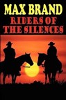 Riders of the Silences - Max Brand - 9781604504033