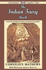 The Indian Fairy Book (from the Original Native American Legends) - Cornelius Mathews - 9781604506402