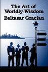 The Art of Worldly Wisdom - Baltasar Gracian - 9781604590876