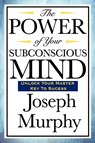 The Power of Your Subconscious Mind - Joseph Murphy - 9781604592917