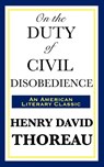 On the Duty of Civil Disobedience - Henry David Thoreau - 9781604592931