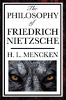 The Philosophy of Friedrich Nietzsche - Henry Louis Mencken ; Professor H L Mencken - 9781604593310