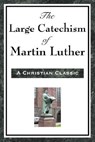 The Large Catechism of Martin Luther - Martin Luther - 9781604593471