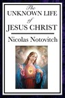 The Unknown Life of Jesus - Nicolas Notovitch - 9781604593662
