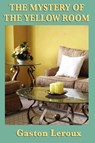 The Mystery of the Yellow Room - Gaston LeRoux - 9781604597332