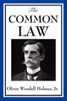 The Common Law - Wendell Oliver Holmes - 9781604597677